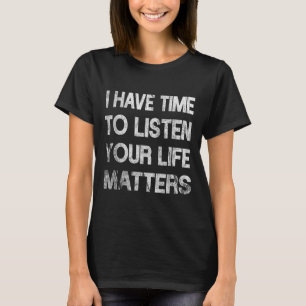 I Have Time To Listen Suicide Awareness Mental Hea T-Shirt