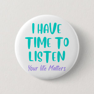I Have Time To Listen Suicide Awareness Prevention 6 Cm Round Badge