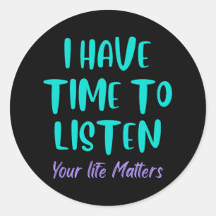 I Have Time To Listen Suicide Awareness Prevention Classic Round Sticker