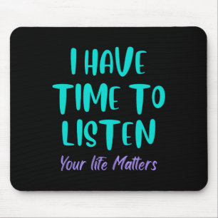 I Have Time To Listen Suicide Awareness Prevention Mouse Pad