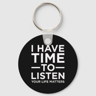 I Have Time To Listen Suicide Awareness Support Gr Key Ring