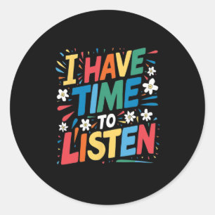 I Have Time To Listen Suicide Mental Health Awaren Classic Round Sticker