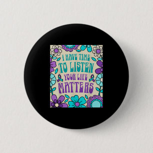 I Have Time To Listen Suicide Prevention Awareness 6 Cm Round Badge