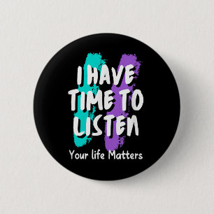 I Have Time To Listen Suicide Prevention Awareness 6 Cm Round Badge