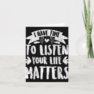 I Have Time To Listen Suicide Prevention Awareness Card