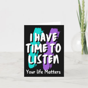 I Have Time To Listen Suicide Prevention Awareness Card