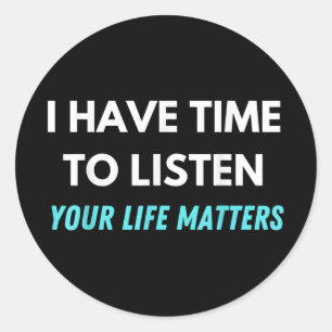 I Have Time To Listen Suicide Prevention Awareness Classic Round Sticker