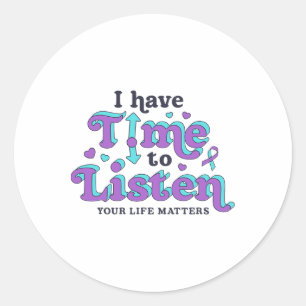 I Have Time To Listen Suicide Prevention Awareness Classic Round Sticker