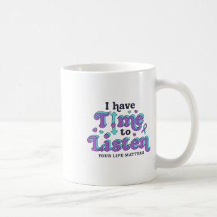 I Have Time To Listen Suicide Prevention Awareness Coffee Mug