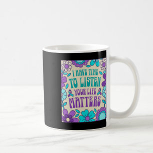 I Have Time To Listen Suicide Prevention Awareness Coffee Mug