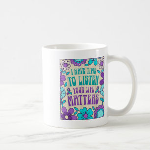 I Have Time To Listen Suicide Prevention Awareness Coffee Mug