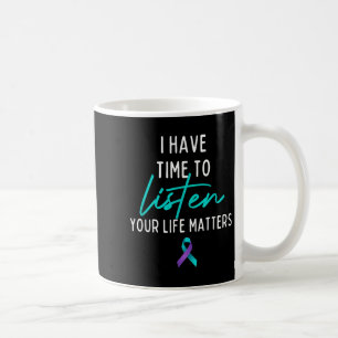I Have Time To Listen Suicide Prevention Awareness Coffee Mug
