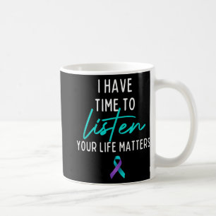 I Have Time To Listen Suicide Prevention Awareness Coffee Mug