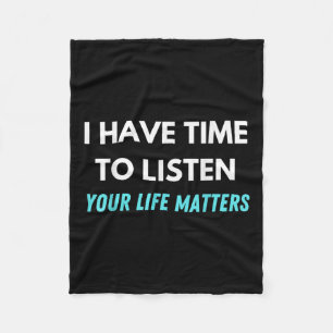 I Have Time To Listen Suicide Prevention Awareness Fleece Blanket