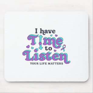 I Have Time To Listen Suicide Prevention Awareness Mouse Pad