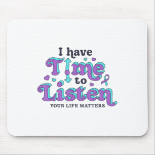 I Have Time To Listen Suicide Prevention Awareness Mouse Pad