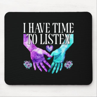 I Have Time To Listen Suicide Prevention Awareness Mouse Pad