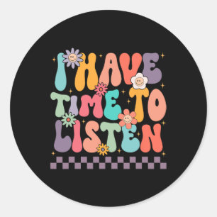 I Have Time To Listen Suicide Prevention Mental He Classic Round Sticker