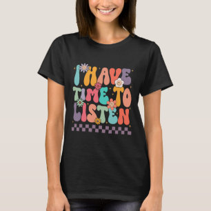 I Have Time To Listen Suicide Prevention Mental He T-Shirt