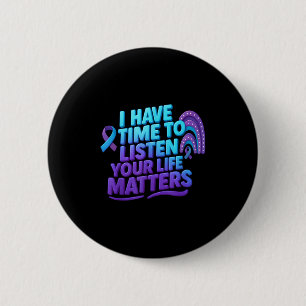 I Have Time To Listen Suicide Prevention Your Life 6 Cm Round Badge