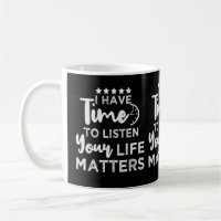 I Have Time To Listen Your Life Matters 