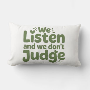 I HAVE TIME TO LISTEN, YOUR LIFE MATTERS! LUMBAR CUSHION