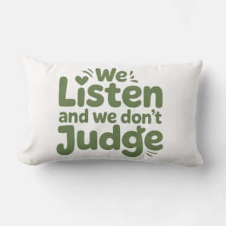 I HAVE TIME TO LISTEN, YOUR LIFE MATTERS! LUMBAR CUSHION