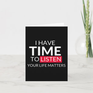 I Have Time To Listen Your Life Matters - Suicide Card