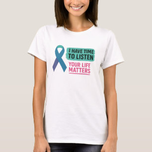 I Have Time to Listen Your Life Matters Suicide Pr T-Shirt