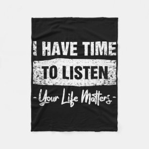 I Have Time To Listen - Your Life Problems Fleece Blanket