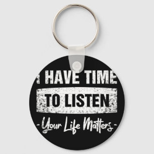 I Have Time To Listen - Your Life Problems Key Ring