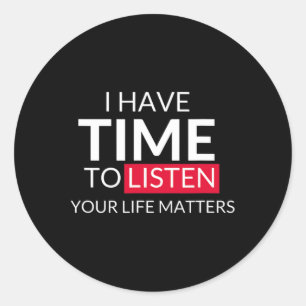 I Have Time To Listen Your Life Problems - Suicide Classic Round Sticker
