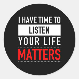 I Have Time To Listen Your Life Problems - Suicide Classic Round Sticker