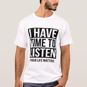 I Have Time To Listen Your Life Problems T-Shirt