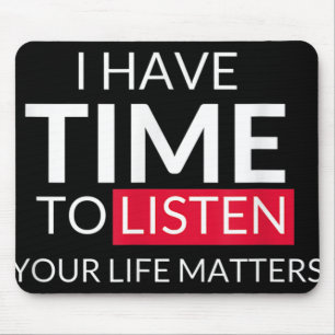 I Have Time To Listen Your Life S - Suicide Awaren Mouse Pad