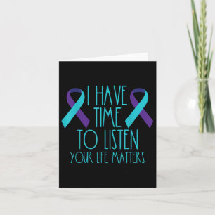 I Have Time To Listen Your Life S Suicide Awarenes Card