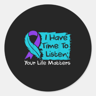 I Have Time To Listen Your Life S Suicide Awarenes Classic Round Sticker