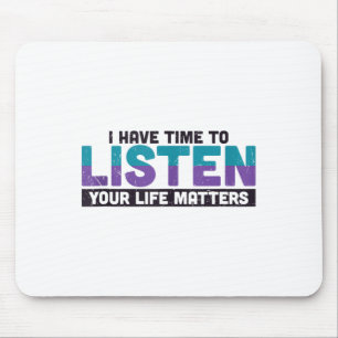 I Have Time To Listen Your Life S Suicide Awarenes Mouse Pad