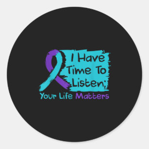 I Have Time To Listen Your Life S Suicide Preventi Classic Round Sticker