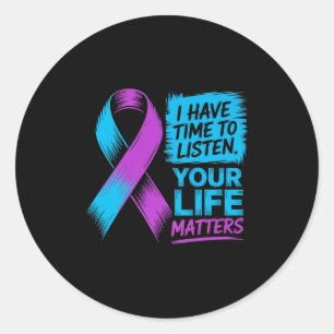 I Have Time To Listen Your Life S Suicide Preventi Classic Round Sticker