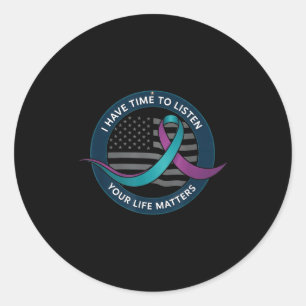 I Have Time To Listen Your Life S Suicide Preventi Classic Round Sticker