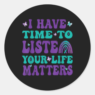 I Have Time To Listen Your Live S Suicide Awarenes Classic Round Sticker