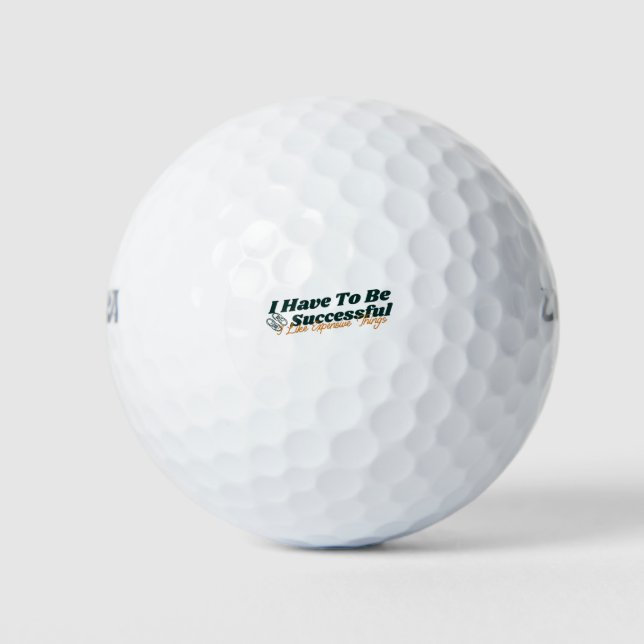 I Have To Be Successful I Like Expensive Things Golf Balls (Front)