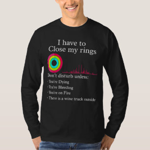I Have To Close My Rings Workout Gym Retro Gym T-Shirt