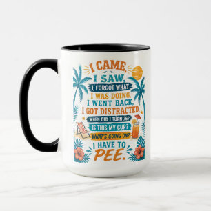 I Have To Pee Funny Mug, I Came I Saw I Forgot Mug