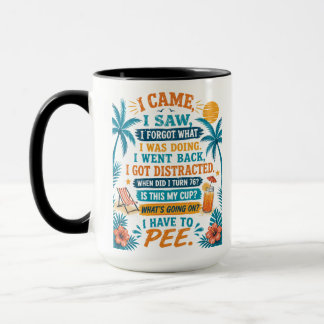 I Have To Pee Funny Mug, I Came I Saw I Forgot  Mug