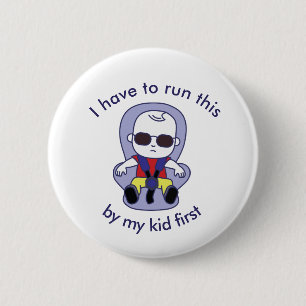 I have to run this by my kid first 6 cm round badge