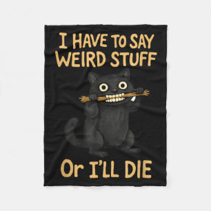 I have to say weird stuff funny black cat quote fleece blanket