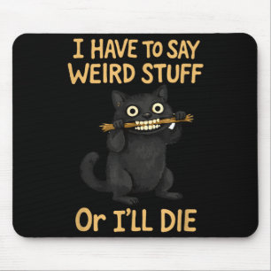 I have to say weird stuff funny black cat quote  mouse pad