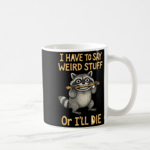 I have to say weird stuff funny raccoon quote coffee mug